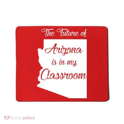 Arizona Teacher The Future Of Arizona Is In My Classroom Mousepad