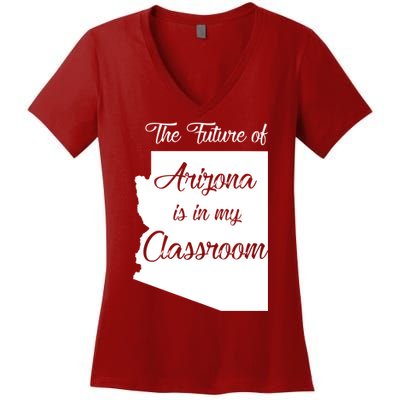 Arizona Teacher The Future Of Arizona Is In My Classroom Women's V-Neck T-Shirt