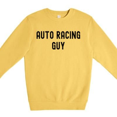 Auto Racing Lover Gift Auto Racing Guy Gift Premium Crewneck Sweatshirt