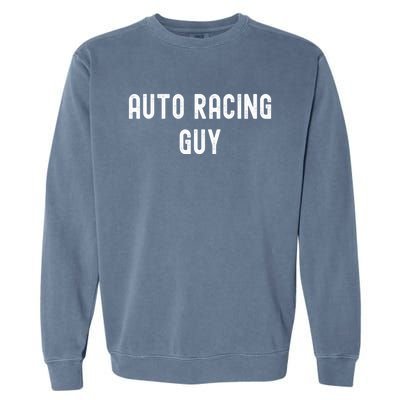 Auto Racing Lover Gift Auto Racing Guy Gift Garment-Dyed Sweatshirt