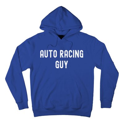 Auto Racing Lover Gift Auto Racing Guy Gift Hoodie