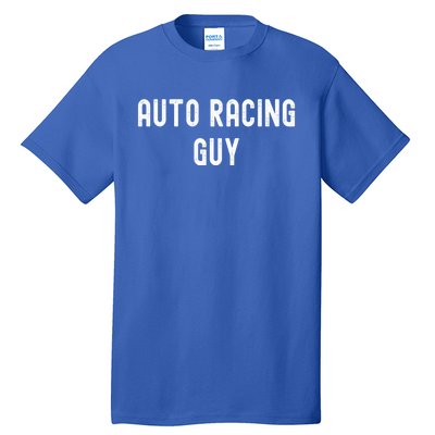 Auto Racing Lover Gift Auto Racing Guy Gift Tall T-Shirt