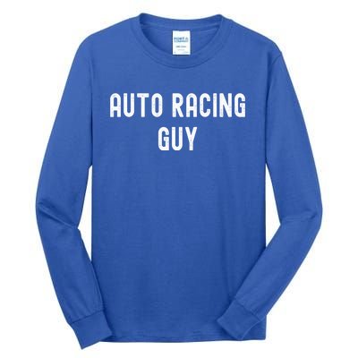 Auto Racing Lover Gift Auto Racing Guy Gift Tall Long Sleeve T-Shirt