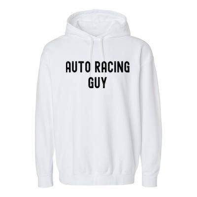 Auto Racing Lover Gift Auto Racing Guy Gift Garment-Dyed Fleece Hoodie