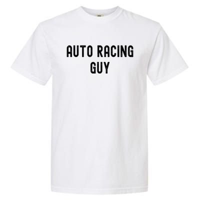 Auto Racing Lover Gift Auto Racing Guy Gift Garment-Dyed Heavyweight T-Shirt