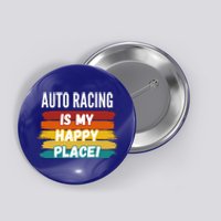 Auto Racing Lover Funny Gift Auto Racing Is My Happy Place Gift Button