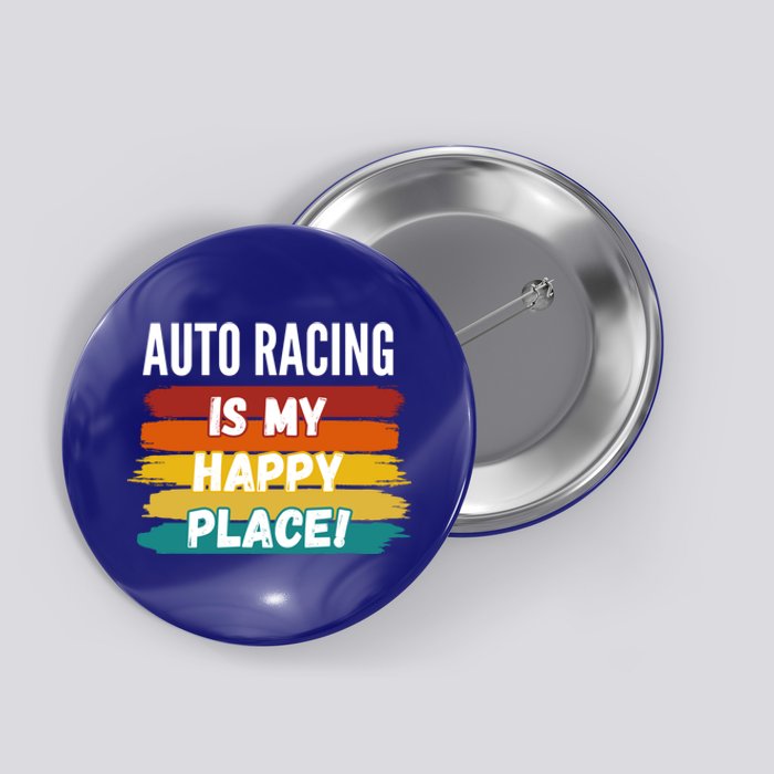 Auto Racing Lover Funny Gift Auto Racing Is My Happy Place Gift Button