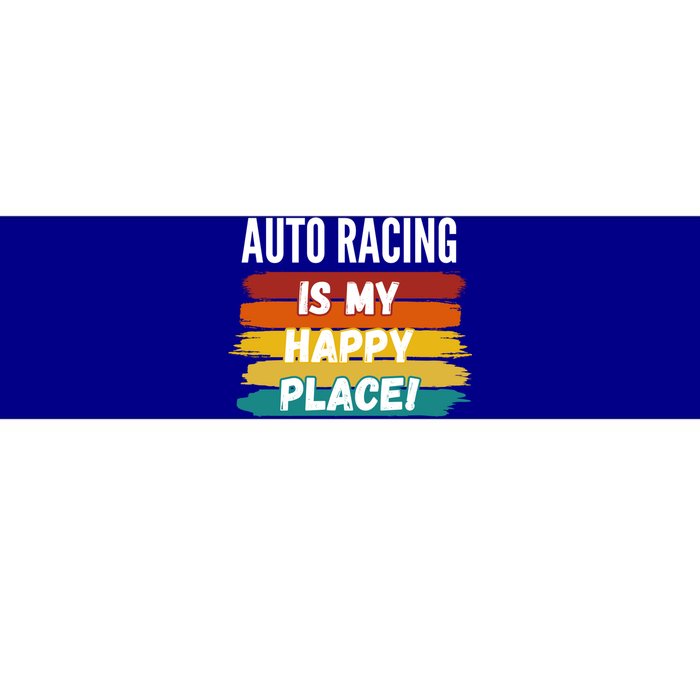 Auto Racing Lover Funny Gift Auto Racing Is My Happy Place Gift Bumper Sticker