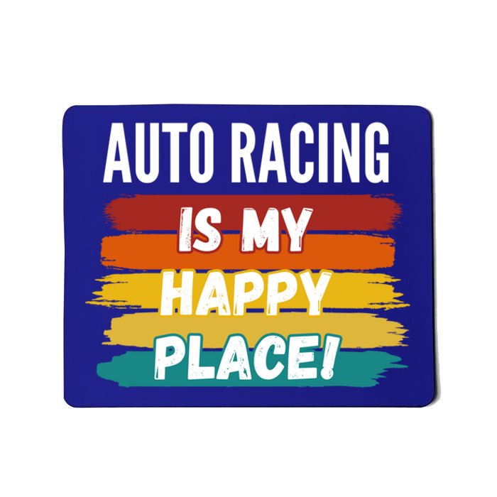 Auto Racing Lover Funny Gift Auto Racing Is My Happy Place Gift Mousepad