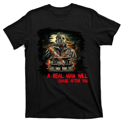 A Real Man Will Chase After You Horror Movie T-Shirt