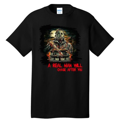 A Real Man Will Chase After You Horror Movie Tall T-Shirt