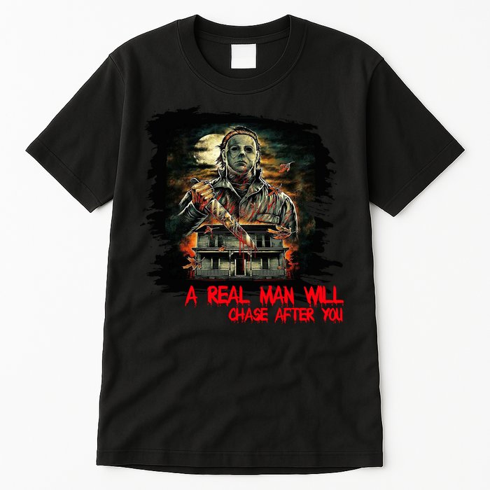 A Real Man Will Chase After You Horror Movie Tall T-Shirt