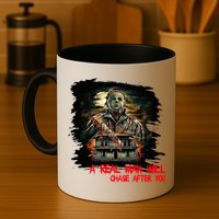 A Real Man Will Chase After You Horror Movie Mug