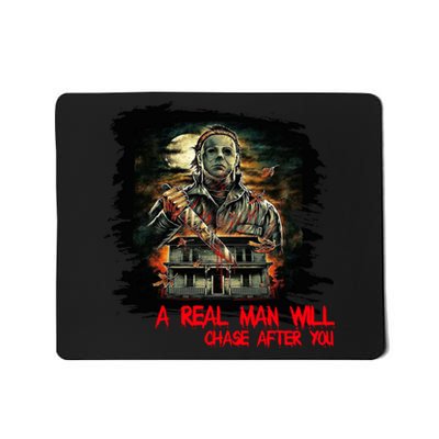 A Real Man Will Chase After You Horror Movie Mousepad