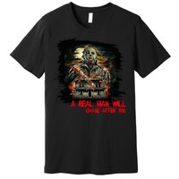 A Real Man Will Chase After You Horror Movie Premium T-Shirt