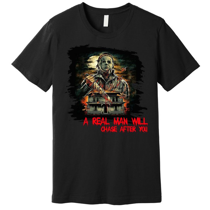 A Real Man Will Chase After You Horror Movie Premium T-Shirt