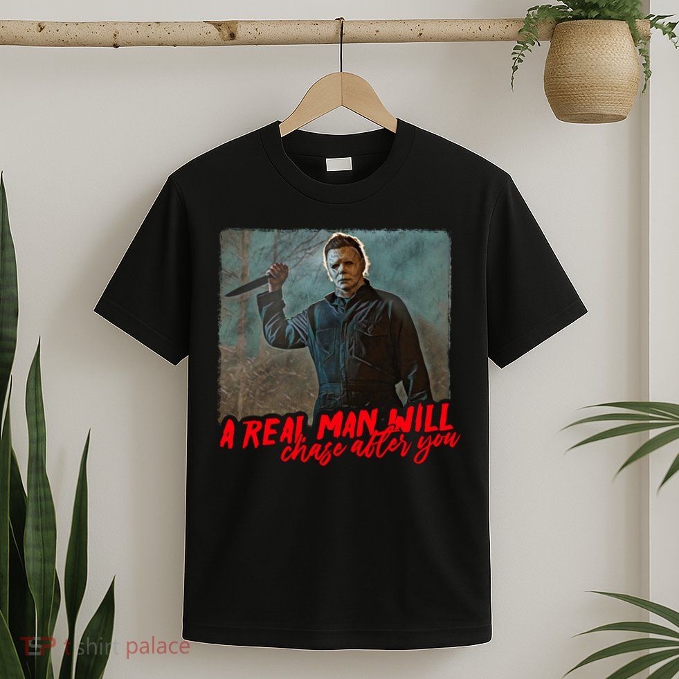 A Real Man Will Chase After You, Halloween Horror Movies T-Shirt