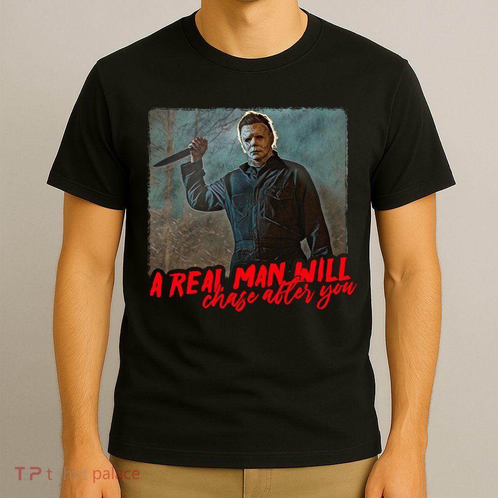 A Real Man Will Chase After You, Halloween Horror Movies T-Shirt