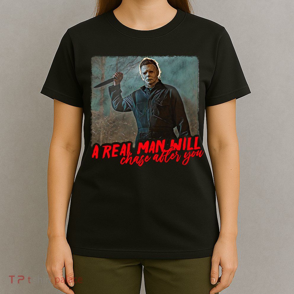 A Real Man Will Chase After You, Halloween Horror Movies T-Shirt