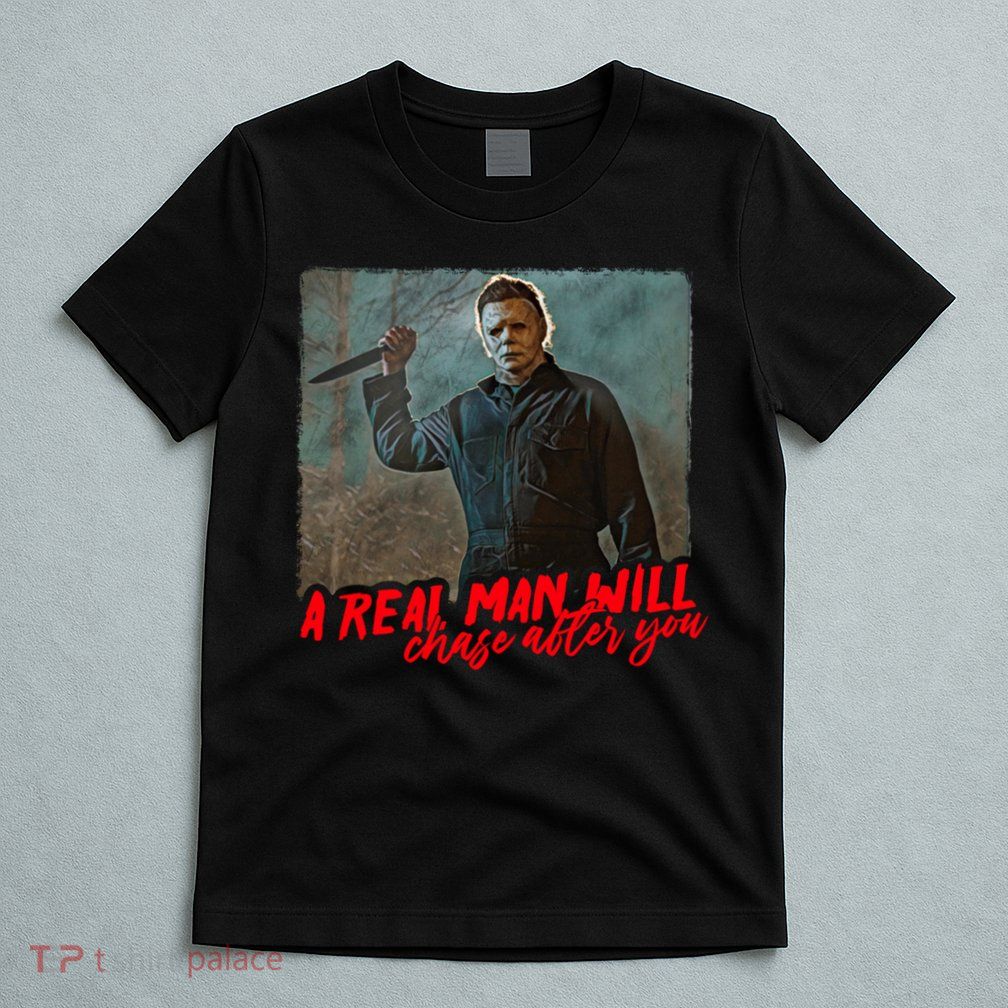 A Real Man Will Chase After You, Halloween Horror Movies T-Shirt