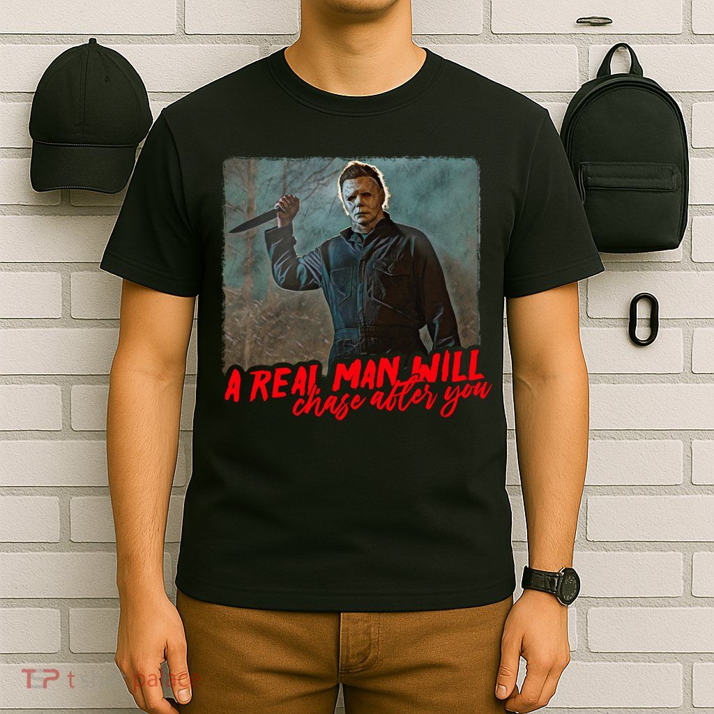 A Real Man Will Chase After You, Halloween Horror Movies T-Shirt