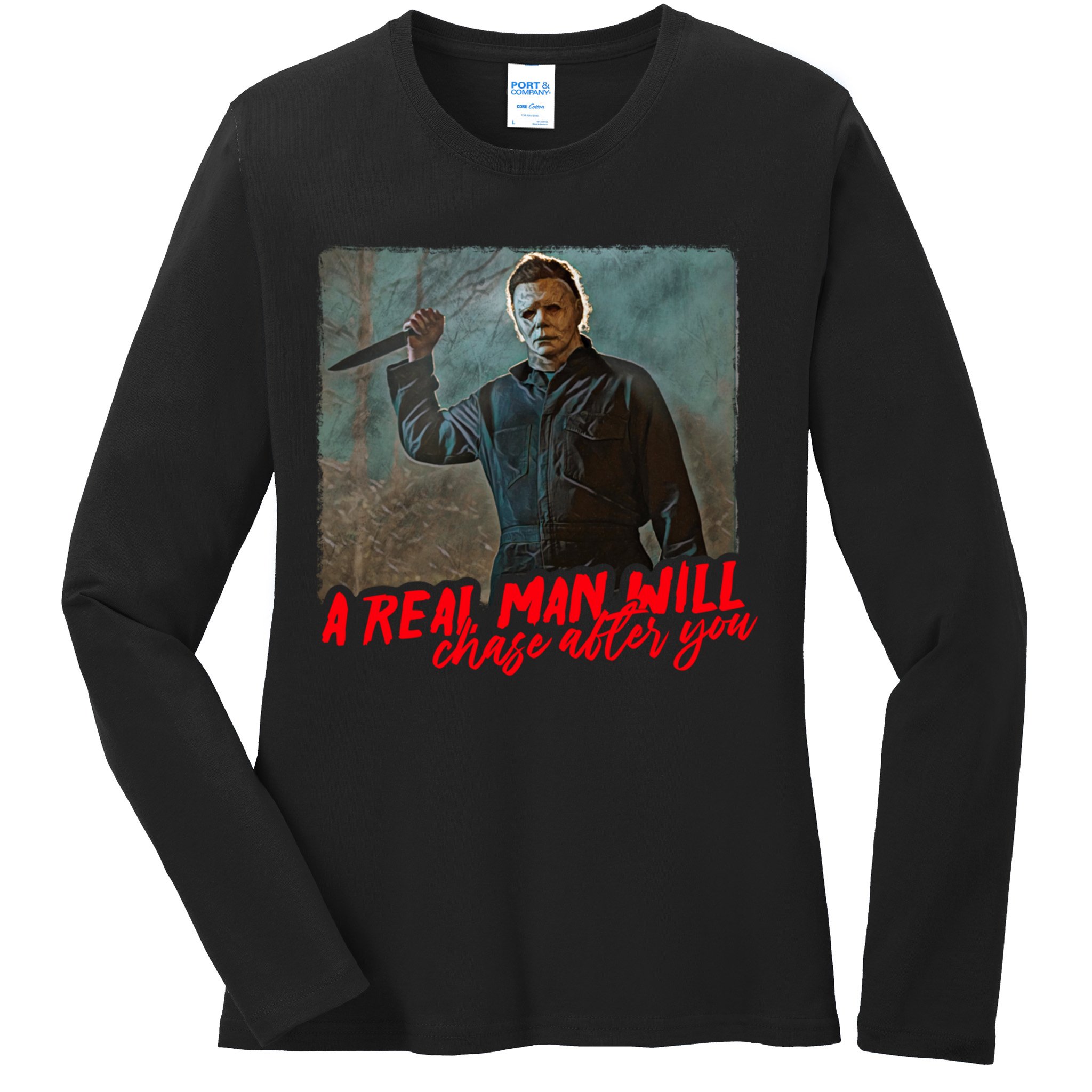 A Real Man Will Chase After You, Halloween Horror Movies Ladies Long Sleeve Shirt