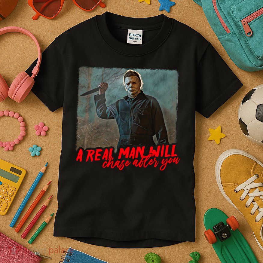 A Real Man Will Chase After You, Halloween Horror Movies Kids T-Shirt