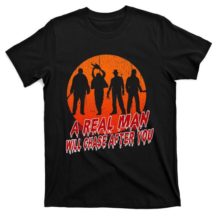 A Real Man Will Chase After You Halloween Horor Movie Retro T-Shirt