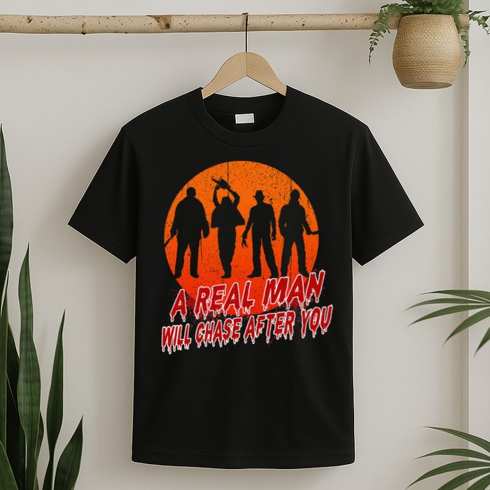 A Real Man Will Chase After You Halloween Horor Movie Retro T-Shirt