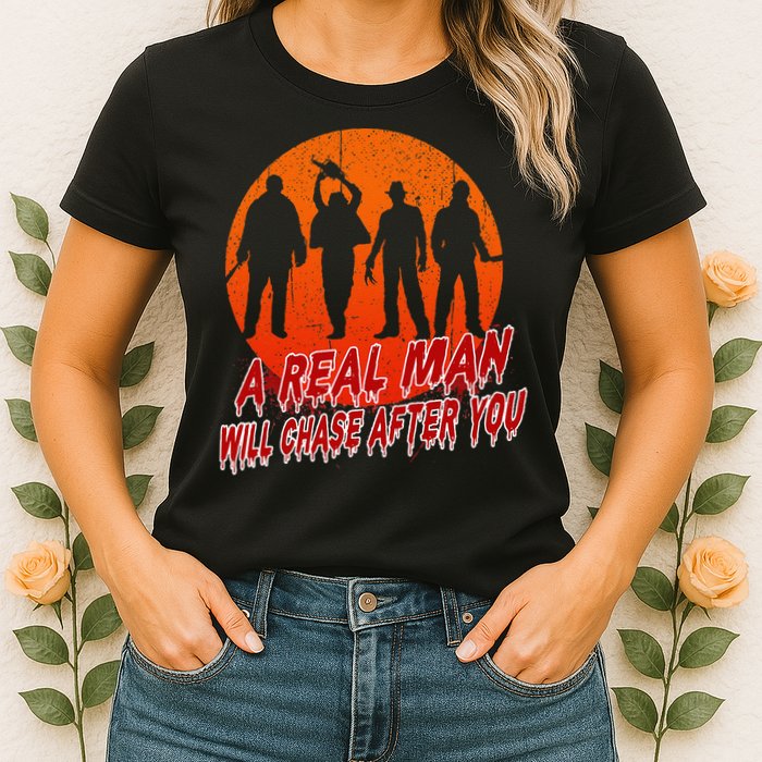 A Real Man Will Chase After You Halloween Horor Movie Retro Womens T-Shirt