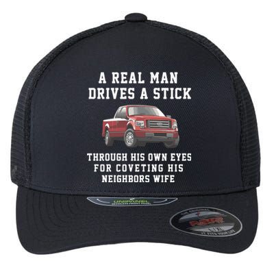 A Real Man Drives A Stick Through His Own Eyes For Coveting His Neighbors Wife Flexfit Unipanel Trucker Cap