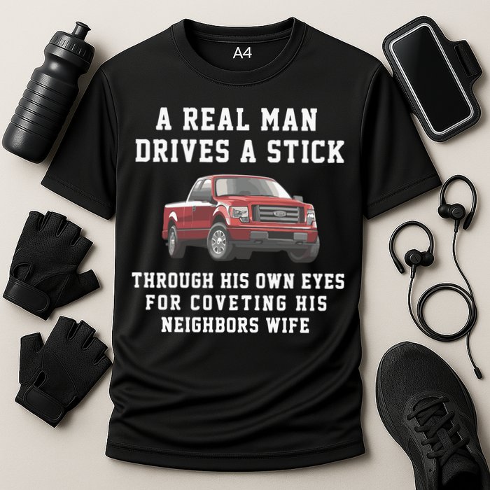 A Real Man Drives A Stick Through His Own Eyes For Coveting His Neighbors Wife Performance Shirt