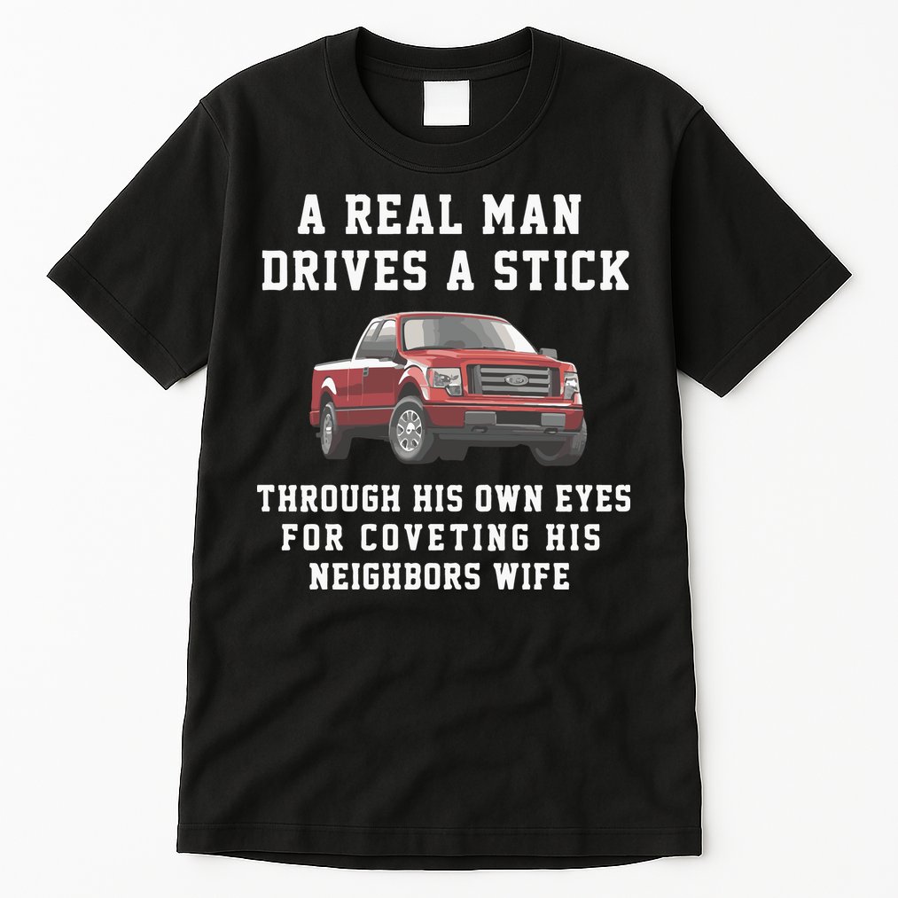 A Real Man Drives A Stick Through His Own Eyes For Coveting His Neighbors Wife Tall T-Shirt