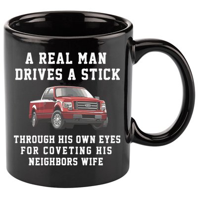 A Real Man Drives A Stick Through His Own Eyes For Coveting His Neighbors Wife 11oz C Handle Ceramic Mug
