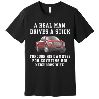 A Real Man Drives A Stick Through His Own Eyes For Coveting His Neighbors Wife Premium T-Shirt