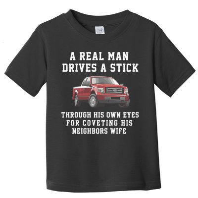 A Real Man Drives A Stick Through His Own Eyes For Coveting His Neighbors Wife Toddler T-Shirt