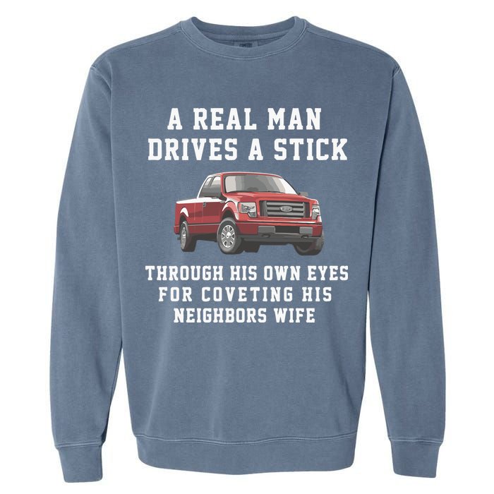 A Real Man Drives A Stick Through His Own Eyes For Coveting His Neighbors Wife Garment-Dyed Sweatshirt