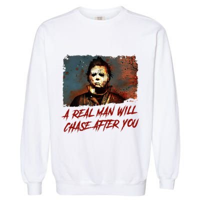 A Real Man Will Chase After You Horror Character Halloween Killer Garment-Dyed Sweatshirt