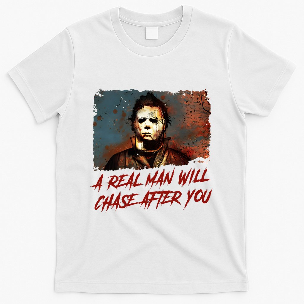 A Real Man Will Chase After You Horror Character Halloween Killer T-Shirt