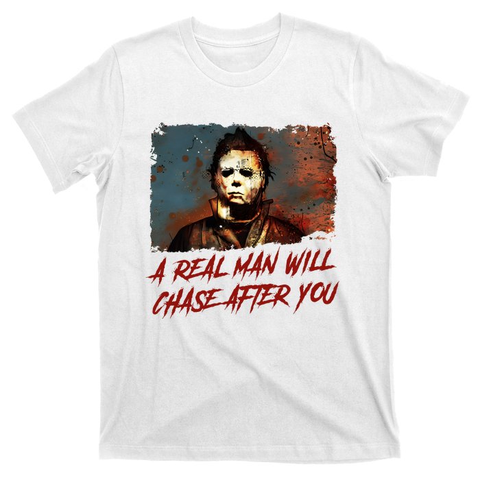 A Real Man Will Chase After You Horror Character Halloween Killer T-Shirt