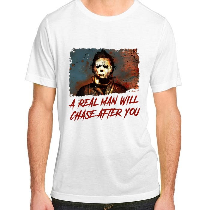 A Real Man Will Chase After You Horror Character Halloween Killer Adult ChromaSoft Performance T-Shirt