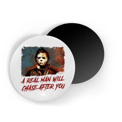 A Real Man Will Chase After You Horror Character Halloween Killer Magnet