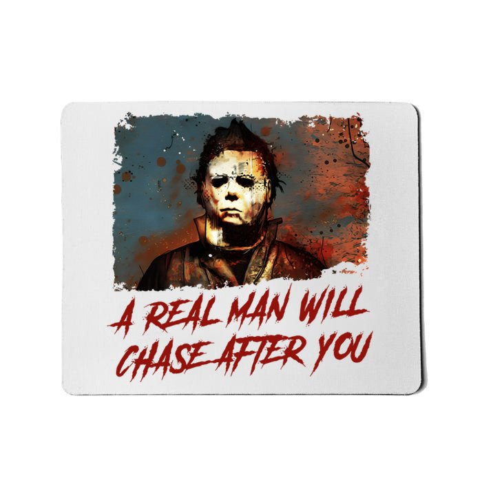 A Real Man Will Chase After You Horror Character Halloween Killer Mousepad