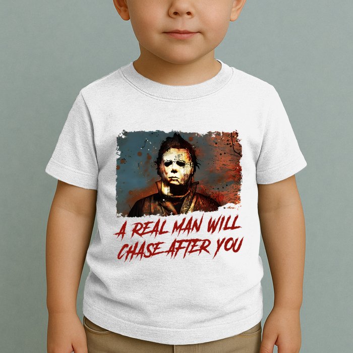 A Real Man Will Chase After You Horror Character Halloween Killer Toddler T-Shirt