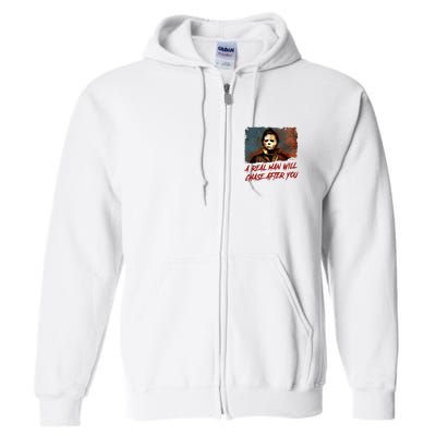 A Real Man Will Chase After You Horror Character Halloween Killer Full Zip Hoodie