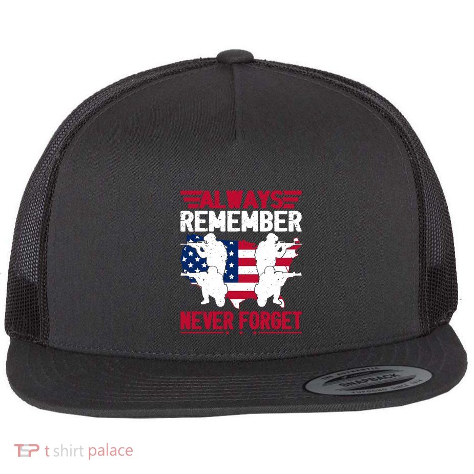Always Remember, Never Forget Memorial Day Gift Flatbill Hat