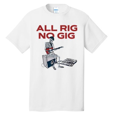 All Rig No Gig Skeleton Play Electric Guitar Music Rock Tall T-Shirt