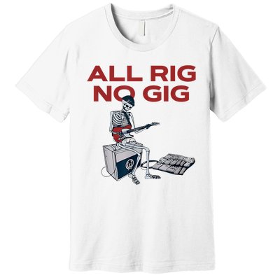 All Rig No Gig Skeleton Play Electric Guitar Music Rock Premium T-Shirt