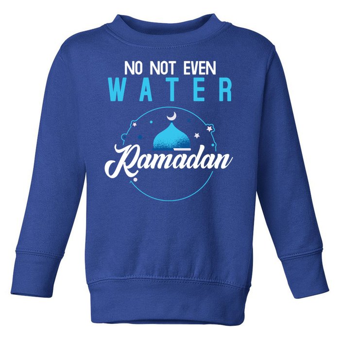 Arabic Ramadan Not Even Water Muslim Fasting Ramadan Gift Toddler Sweatshirt