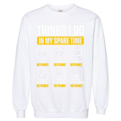 Aircraft Rc Plane Airplane Things I Do In My Spare Time Garment-Dyed Sweatshirt